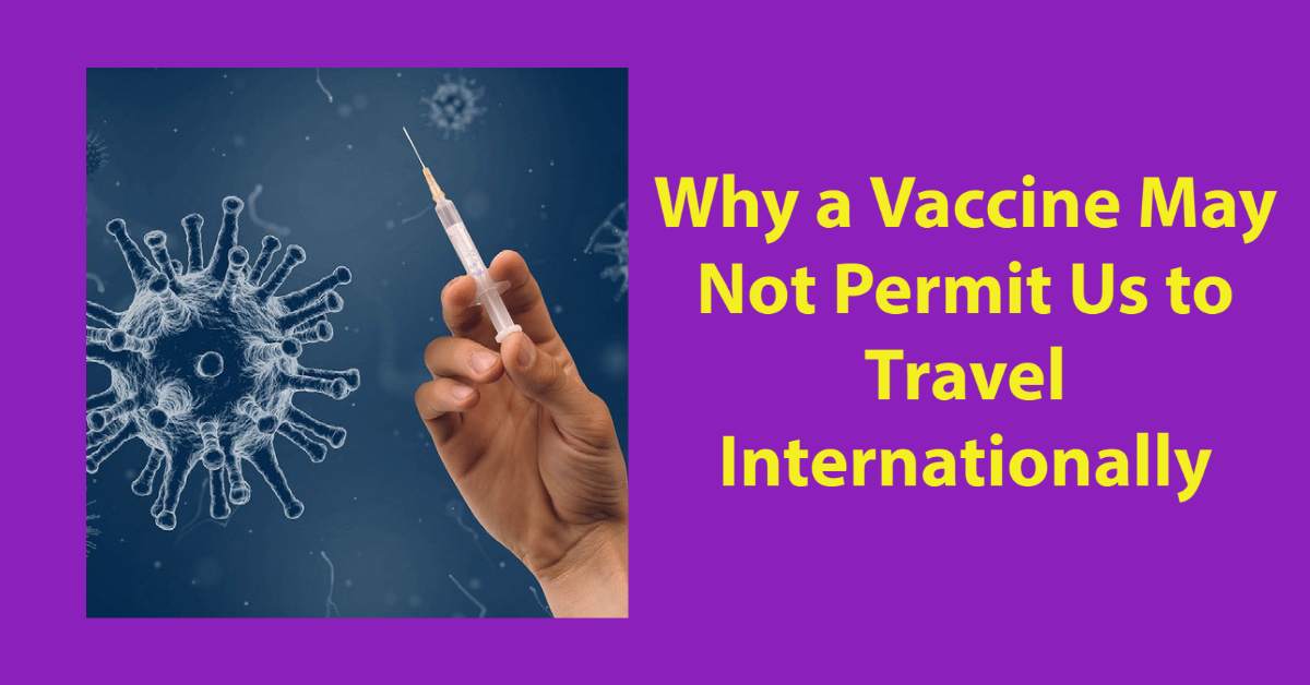 Why a Vaccine May Not Permit International Travel