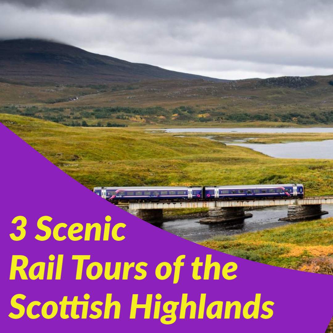 3 Rail Trips in the Scottish Highlands
