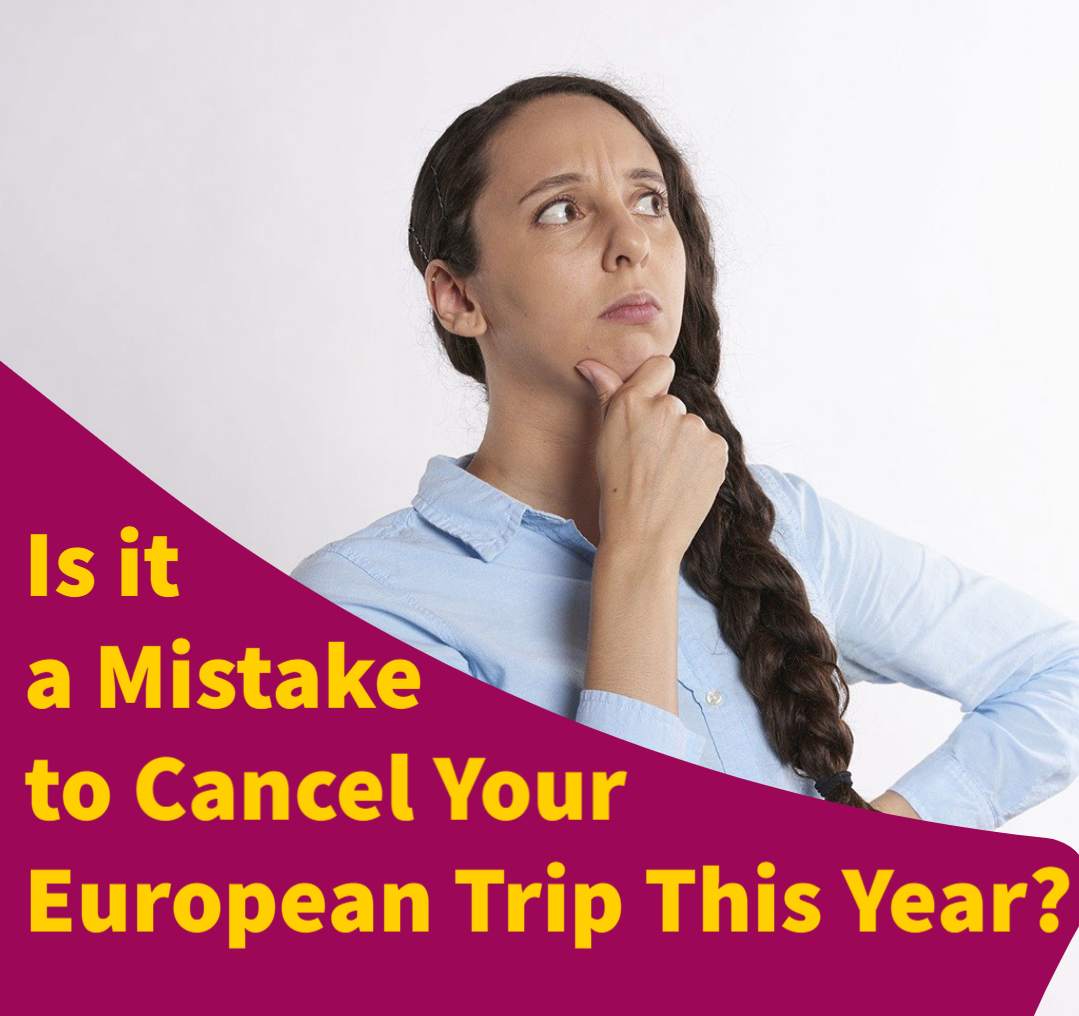 Is It a Mistake to Cancel Your European Trip this Year?