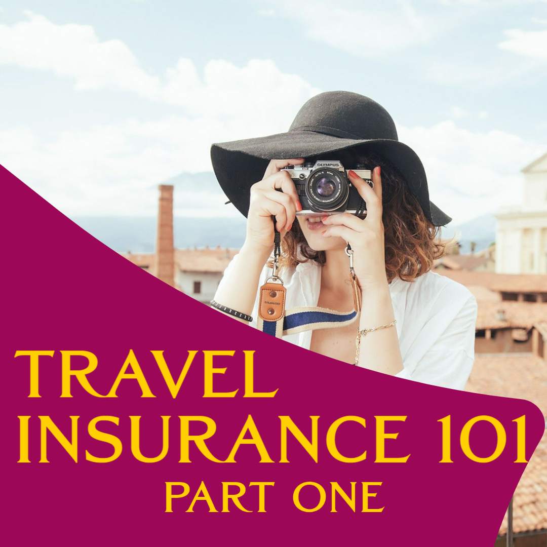 Travel Insurance 101 Part I