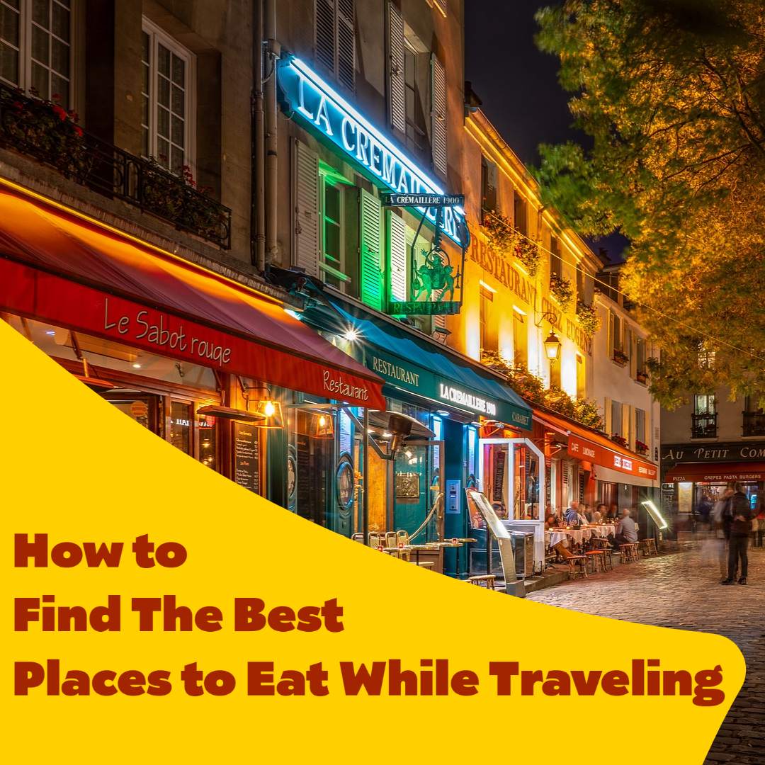 How to Find the Best Restaurants When Traveling