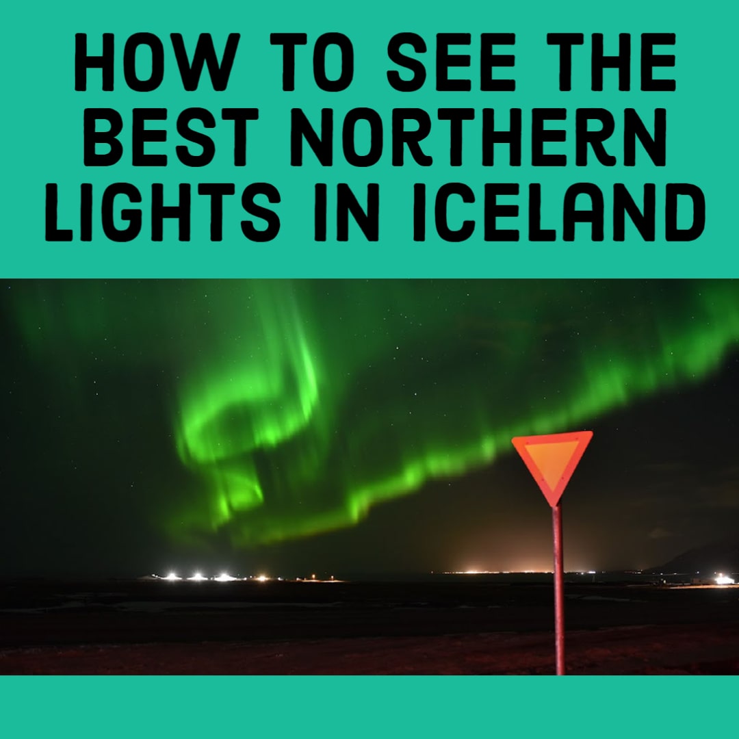 How to See the Best Northern Lights in Iceland