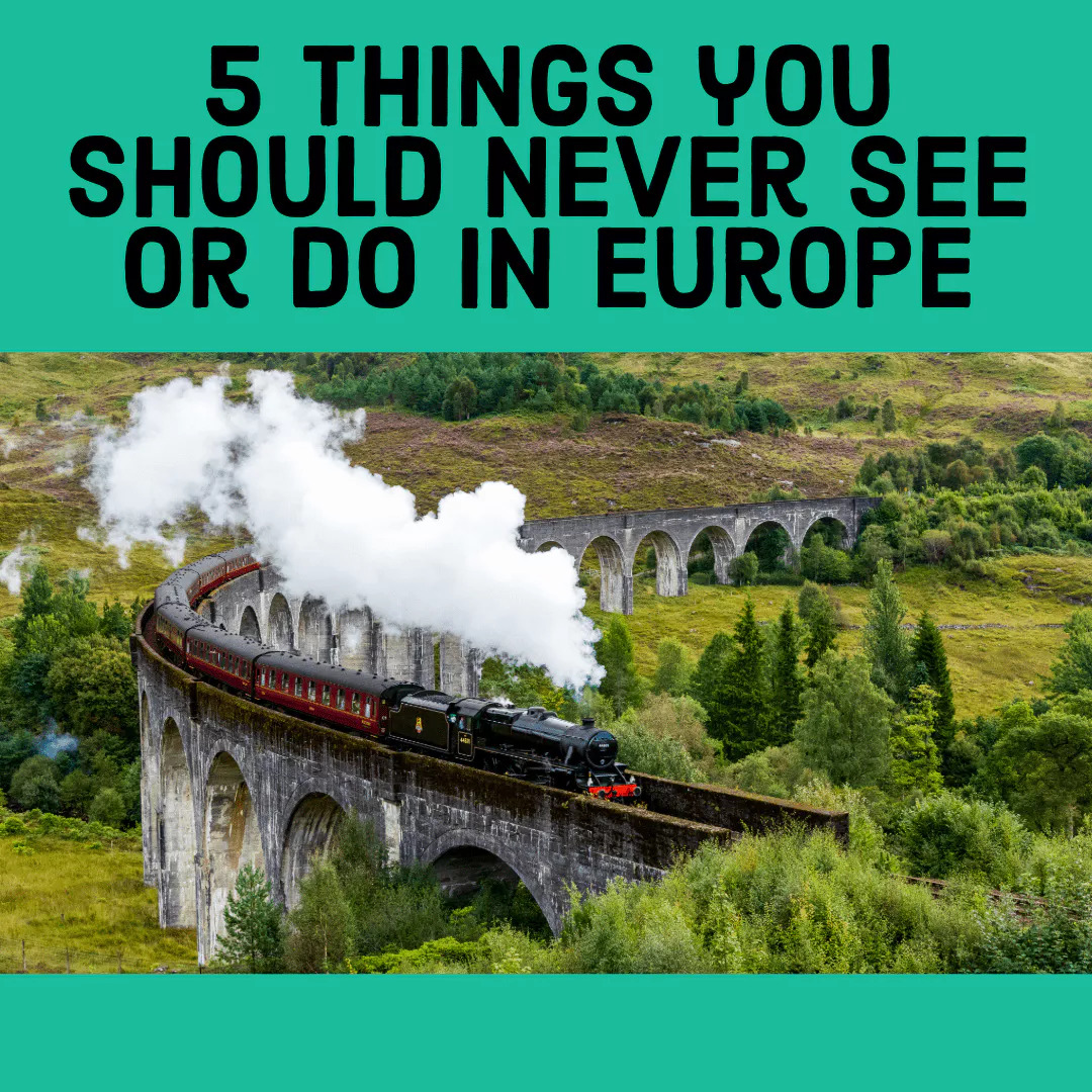 5 Things You Should Never See or Do in Europe