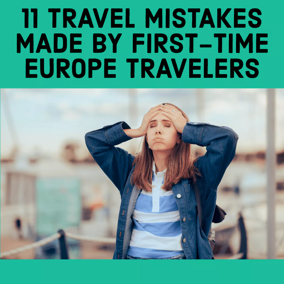 11 Mistakes Made by  First-Time Travelers to Europe