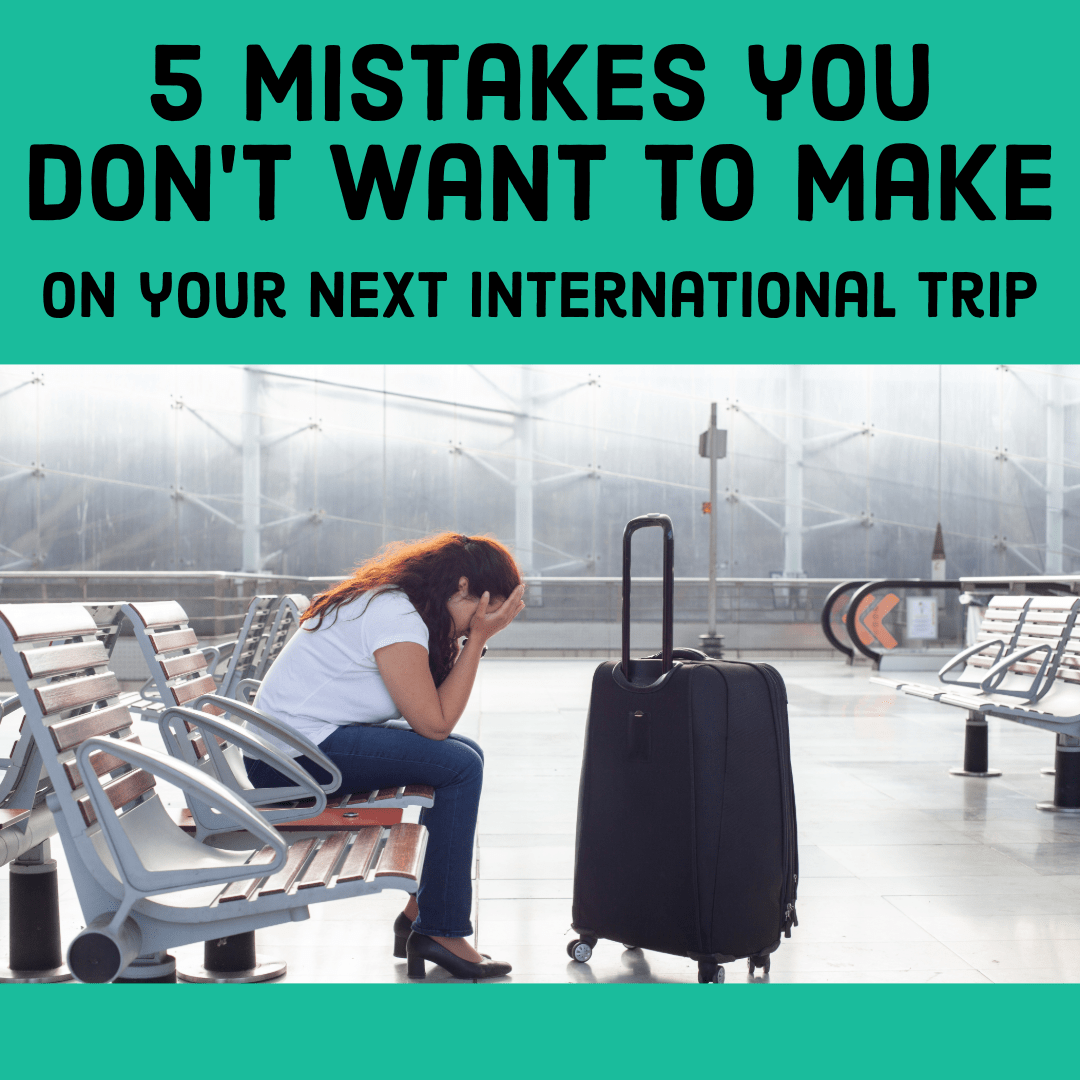 5 Travel Mistakes You Don't Want to Make