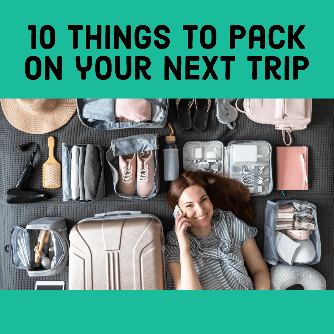 10 Travel Essentials to Pack on Your Next Trip
