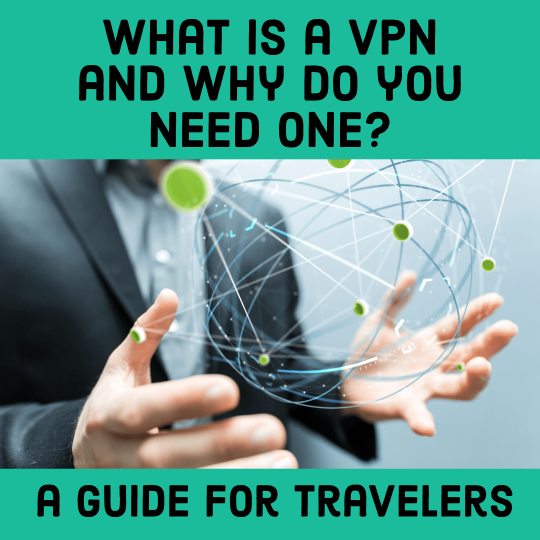 What is a VPN and Why Would a Traveler Need One?