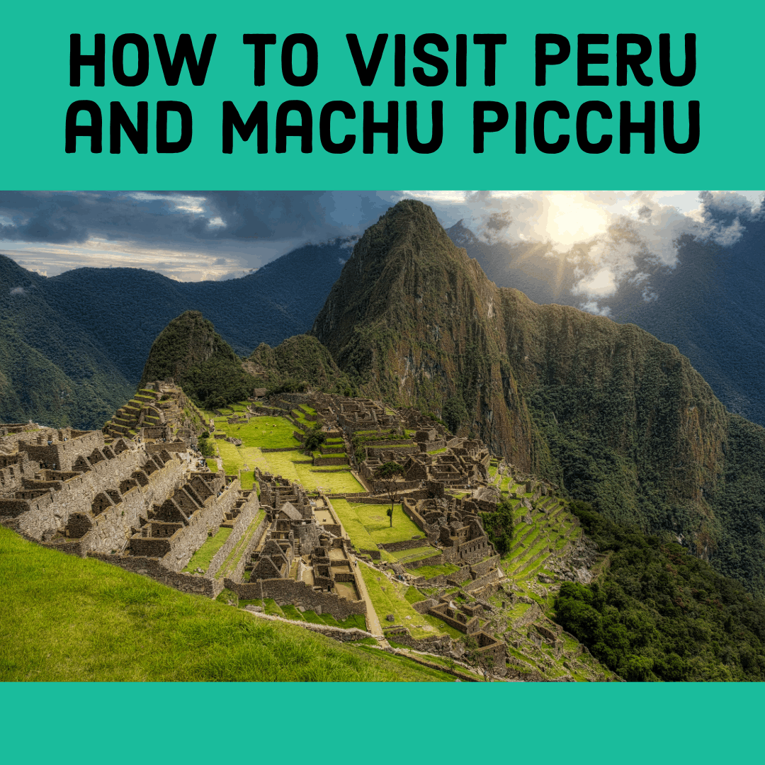 How to Plan a Trip to Peru and Machu Picchu